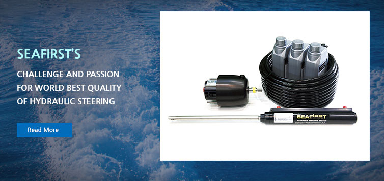 SEAFIRST'S Challange and passion for world best quality of hydraulic steering